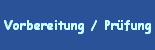 Vorbereitung / Prfung